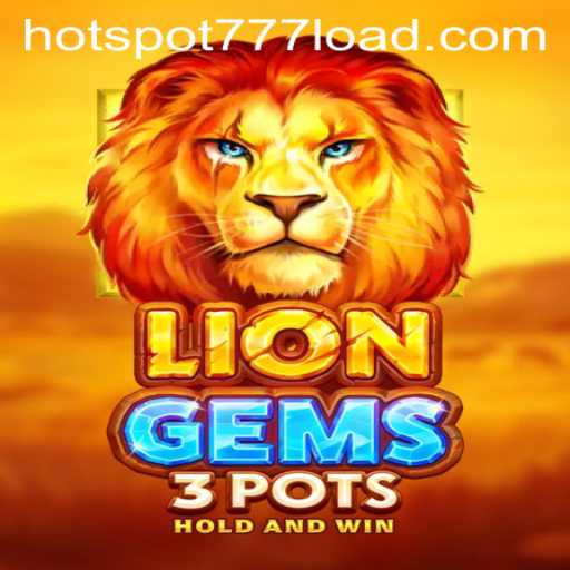 Discover the Excitement of LionGems3pots and HOT SPOT 777 Slots